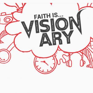 Faith is Visionary