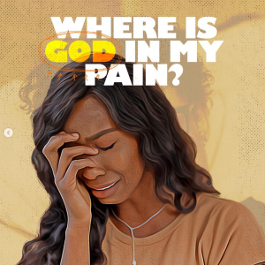 Where Is God In My Pain?